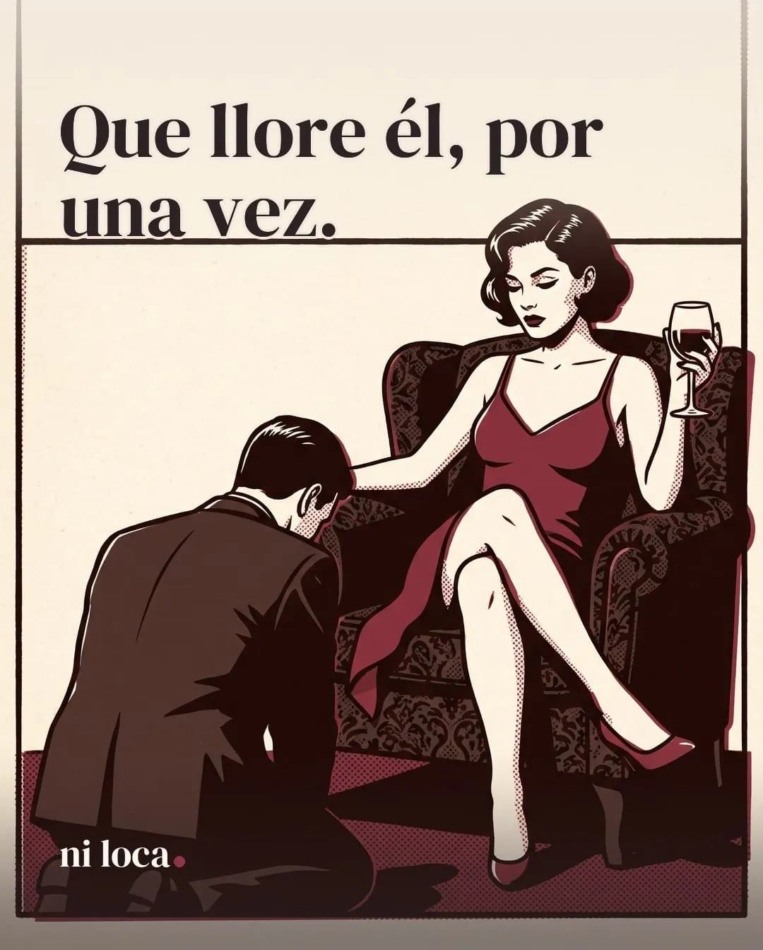 Que llore él, por una vez.